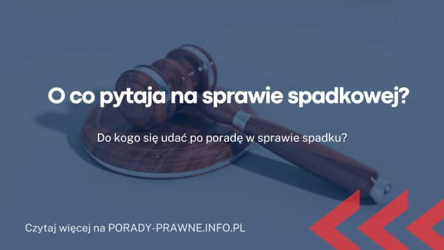 O co pyta sąd na sprawie spadkowej? Kluczowe pytania, które musisz znać